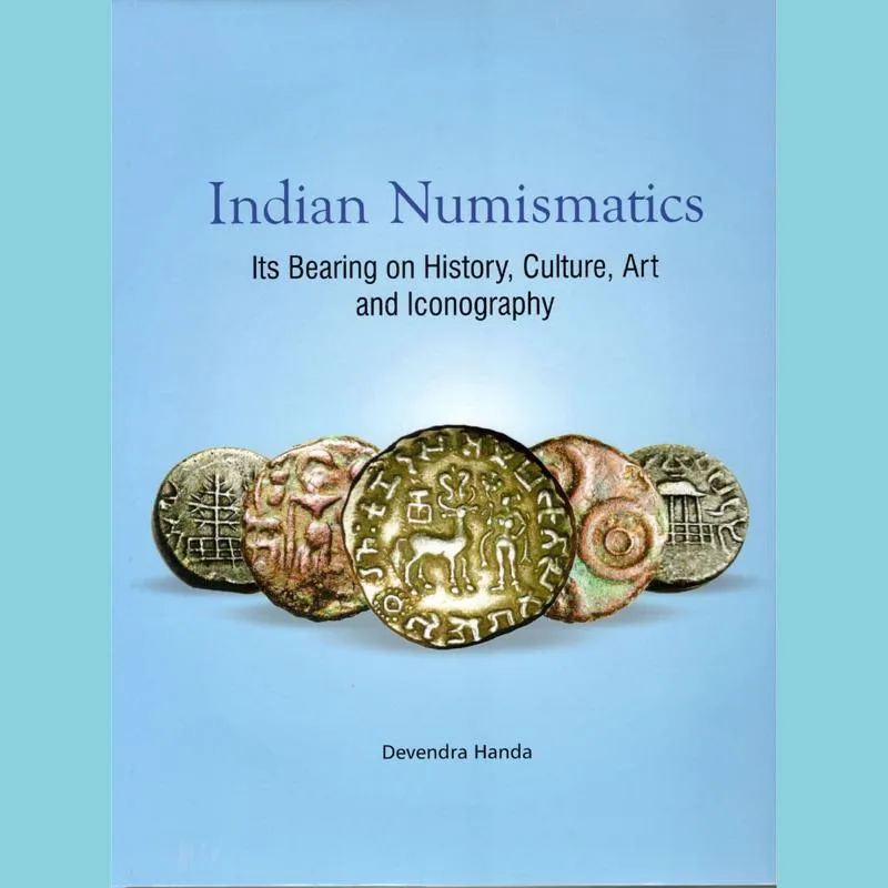 Indian Numismatics: ITS Bearing on History, Culture, ART and Iconography